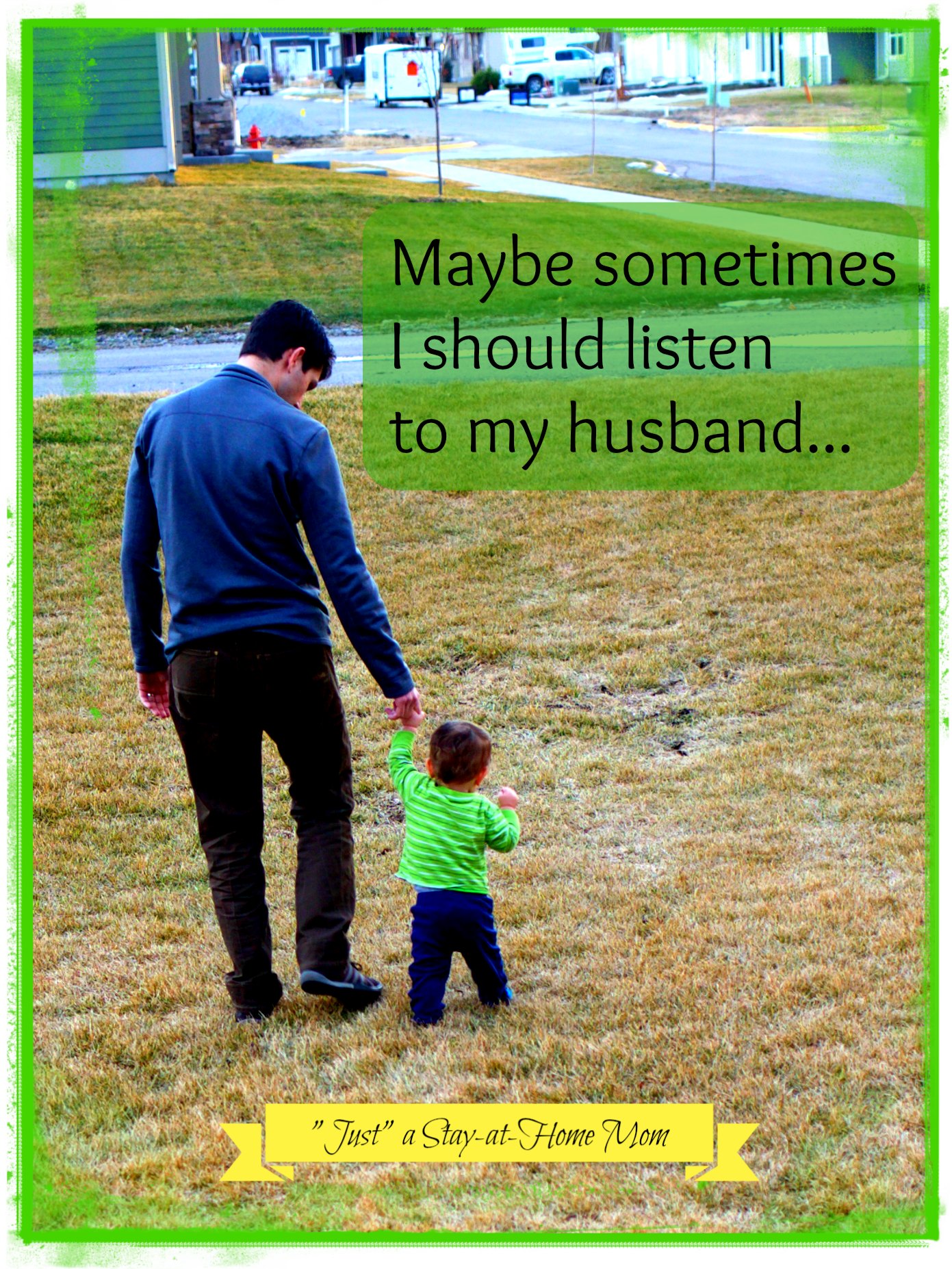 Maybe I should listen to my husband….